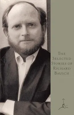 Storie scelte di Richard Bausch - The Selected Stories of Richard Bausch