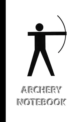 ARCHERY NOTEBOOK [quaderno/giornale/diario a righe da scrivere, 60 fogli, formato medio (A5) 6x9 pollici] - ARCHERY NOTEBOOK [ruled Notebook/Journal/Diary to write in, 60 sheets, Medium Size (A5) 6x9 inches]