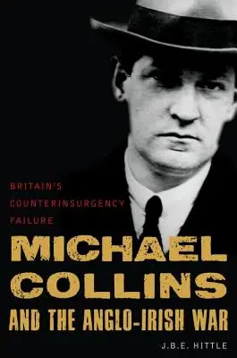 Michael Collins e la guerra anglo-irlandese: il fallimento della controinsurrezione britannica - Michael Collins and the Anglo-Irish War: Britain's Counterinsurgency Failure