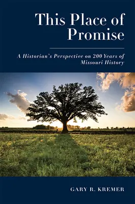 Questo luogo di promesse: il punto di vista di uno storico su 200 anni di storia del Missouri - This Place of Promise: A Historian's Perspective on 200 Years of Missouri History