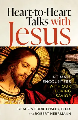 Colloqui cuore a cuore con Gesù: Incontri intimi con il nostro amorevole Salvatore - Heart-To-Heart Talks with Jesus: Intimate Encounters with Our Loving Savior