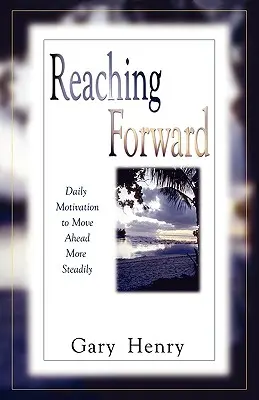 Andare avanti: Motivazioni quotidiane per andare avanti con più decisione - Reaching Forward: Daily Motivation to Move Ahead More Steadily