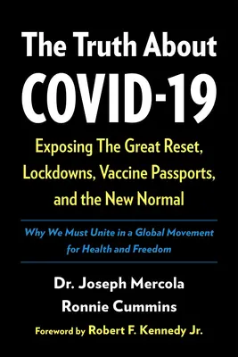 La verità su Covid-19: La verità sul Covid-19: il grande reset, le chiusure, i passaporti per i vaccini e la nuova normalità - The Truth about Covid-19: Exposing the Great Reset, Lockdowns, Vaccine Passports, and the New Normal