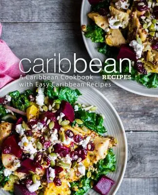 Ricette caraibiche: Un libro di cucina caraibica con ricette caraibiche facili (2a edizione) - Caribbean Recipes: A Caribbean Cookbook with Easy Caribbean Recipes (2nd Edition)