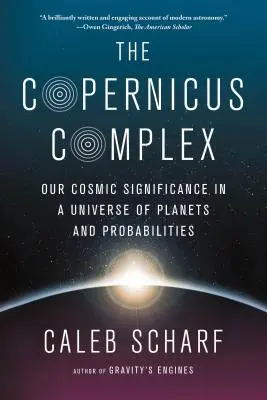 Il complesso di Copernico: La nostra importanza cosmica in un universo di pianeti e probabilità - The Copernicus Complex: Our Cosmic Significance in a Universe of Planets and Probabilities