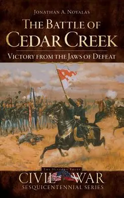 La battaglia di Cedar Creek: La vittoria dalle fauci della sconfitta - The Battle of Cedar Creek: Victory from the Jaws of Defeat