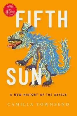 Quinto Sole: Una nuova storia degli Aztechi - Fifth Sun: A New History of the Aztecs