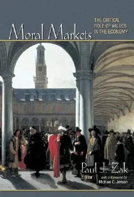 Mercati morali: Il ruolo critico dei valori nell'economia - Moral Markets: The Critical Role of Values in the Economy