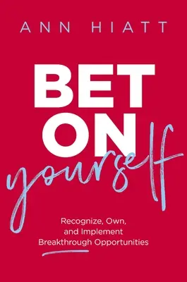 Scommetti su te stesso: Riconoscere, possedere e implementare le opportunità di svolta - Bet on Yourself: Recognize, Own, and Implement Breakthrough Opportunities