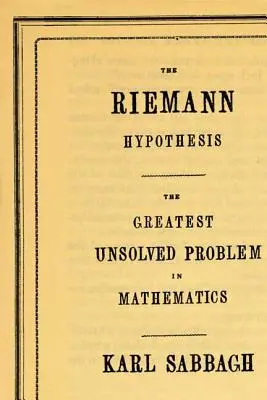 L'ipotesi di Riemann: Il più grande problema irrisolto della matematica - The Riemann Hypothesis: The Greatest Unsolved Problem in Mathematics
