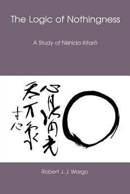 La logica del nulla: Uno studio di Nishida Kitaro - The Logic of Nothingness: A Study of Nishida Kitaro