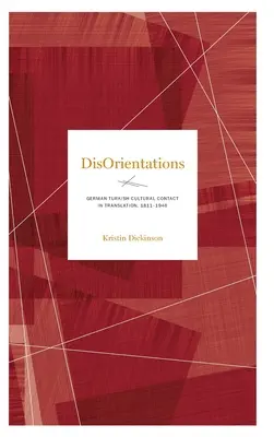 Disorientamenti: Il contatto culturale tedesco-turco nella traduzione, 1811-1946 - Disorientations: German-Turkish Cultural Contact in Translation, 1811-1946