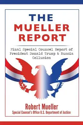 Il Rapporto Mueller: Rapporto finale del Consigliere Speciale sul Presidente Donald Trump e la collusione con la Russia - The Mueller Report: Final Special Counsel Report of President Donald Trump & Russia Collusion