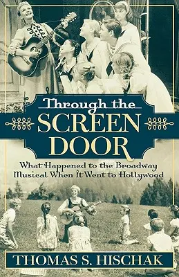Attraverso la porta dello schermo: Cosa è successo al musical di Broadway quando è andato a Hollywood - Through the Screen Door: What Happened to the Broadway Musical When it Went to Hollywood