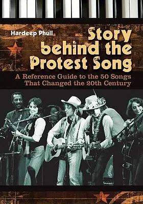 La storia dietro la canzone di protesta: Guida di riferimento alle 50 canzoni che hanno cambiato il XX secolo - Story Behind the Protest Song: A Reference Guide to the 50 Songs That Changed the 20th Century