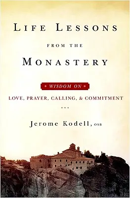 Lezioni di vita dal monastero: Saggezza su amore, preghiera, chiamata e impegno - Life Lessons from the Monastery: Wisdom on Love, Prayer, Calling and Commitment