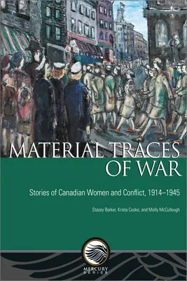 Tracce materiali di guerra: storie di donne canadesi e conflitti, 1914-1945 - Material Traces of War: Stories of Canadian Women and Conflict, 1914-1945
