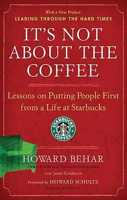 Il caffè non c'entra: Lezioni su come mettere le persone al primo posto da una vita da Starbucks - It's Not about the Coffee: Lessons on Putting People First from a Life at Starbucks