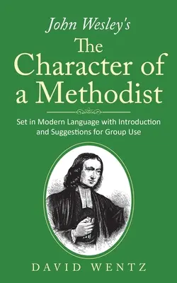 Il carattere di un metodista di John Wesley: In lingua moderna, con introduzione e suggerimenti per l'uso in gruppo - John Wesley's The Character of a Methodist: Set in Modern Language with Introduction and Suggestions for Group Use