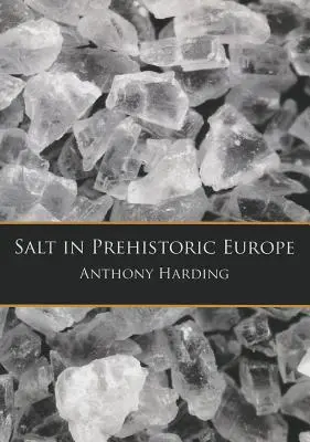 Il sale nell'Europa preistorica - Salt in Prehistoric Europe