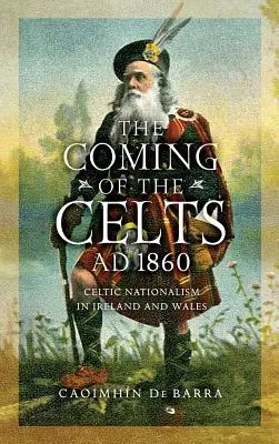 L'arrivo dei Celti, Ad 1860: Il nazionalismo celtico in Irlanda e Galles - The Coming of the Celts, Ad 1860: Celtic Nationalism in Ireland and Wales