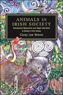 Gli animali nella società irlandese: Oppressione interspecie e liberazione vegana nella prima colonia britannica - Animals in Irish Society: Interspecies Oppression and Vegan Liberation in Britain's First Colony