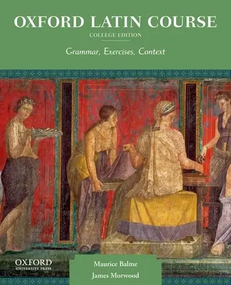 Corso di latino di Oxford, edizione universitaria: Grammatica, Esercizi, Contesto - Oxford Latin Course, College Edition: Grammar, Exercises, Context
