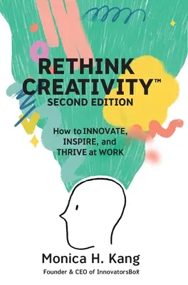 Ripensare la creatività: Come innovare, ispirare e prosperare nel lavoro - Rethink Creativity: How to INNOVATE, INSPIRE, and THRIVE at WORK