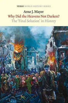 Perché il cielo non si è oscurato? La soluzione finale nella storia - Why Did the Heavens Not Darken?: The Final Solution in History