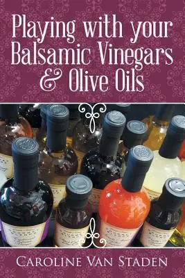 Giocare con gli aceti balsamici e gli oli d'oliva - Playing with your Balsamic Vinegars & Olive Oils
