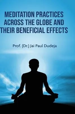 Le pratiche di meditazione nel mondo e i loro effetti benefici (Dudeja Prof (Dr ). Jai Paul) - Meditation Practices Across the Globe and their Beneficial Effects (Dudeja Prof (Dr ). Jai Paul)