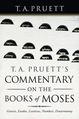 T. Commento di T. A. Pruett ai Libri di Mosè: Genesi, Esodo, Levitico, Numeri e Deuteronomio - T. A. Pruett's Commentary on the Books of Moses: Genesis, Exodus, Leviticus, Numbers, Deuteronomy