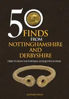 50 reperti del Nottinghamshire e del Derbyshire - Oggetti del programma di antichità portatili - 50 Finds From Nottinghamshire and Derbyshire - Objects from the Portable Antiquities Scheme