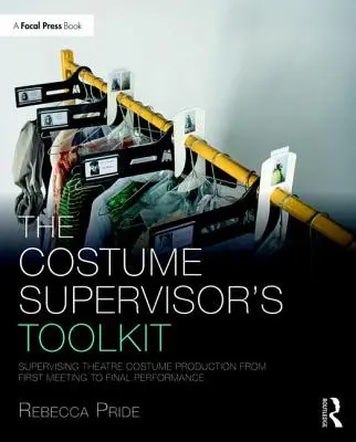 Il kit di strumenti del supervisore dei costumi: Supervisione della produzione di costumi teatrali dalla prima riunione allo spettacolo finale - The Costume Supervisor's Toolkit: Supervising Theatre Costume Production from First Meeting to Final Performance