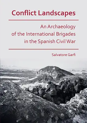 Paesaggi di conflitto: Un'archeologia delle Brigate Internazionali nella guerra civile spagnola - Conflict Landscapes: An Archaeology of the International Brigades in the Spanish Civil War