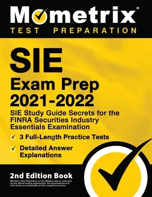 Preparazione all'esame SIE 2021-2022 - Segreti della guida allo studio SIE per l'esame FINRA Securities Industry Essentials, 3 test pratici completi, analisi dettagliate - SIE Exam Prep 2021-2022 - SIE Study Guide Secrets for the FINRA Securities Industry Essentials Examination, 3 Full-Length Practice Tests, Detailed Ans