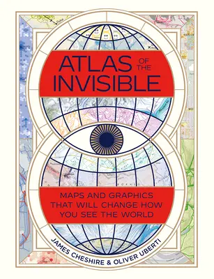 Atlante dell'invisibile: Mappe e grafici che cambieranno il modo di vedere il mondo - Atlas of the Invisible: Maps and Graphics That Will Change How You See the World