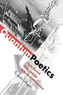 Poetica quantistica: Yeats, Pound, Eliot e la scienza del modernismo - Quantum Poetics: Yeats, Pound, Eliot, and the Science of Modernism