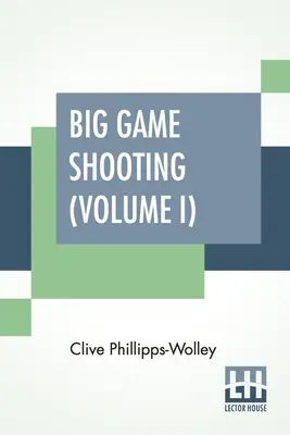 Tiro alla grande selvaggina (Volume I): In due volumi, Vol. I; con contributi di Sir Samuel W. Baker, W. C. Oswell, F. J. Jackson, Warburton Pike, e F - Big Game Shooting (Volume I): In Two Volumes, Vol. I.; With Contributions By Sir Samuel W. Baker, W. C. Oswell, F. J. Jackson, Warburton Pike, And F