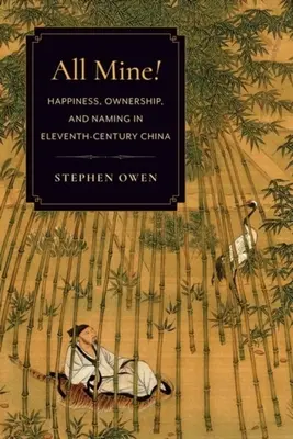 Tutto mio! Felicità, proprietà e nomi nella Cina dell'XI secolo - All Mine!: Happiness, Ownership, and Naming in Eleventh-Century China