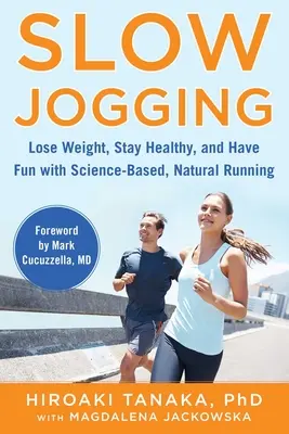Slow Jogging: Perdere peso, mantenersi in salute e divertirsi con la corsa naturale basata sulla scienza - Slow Jogging: Lose Weight, Stay Healthy, and Have Fun with Science-Based, Natural Running