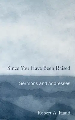Da quando sei stato allevato: Sermoni e discorsi - Since You Have Been Raised: Sermons and Addresses