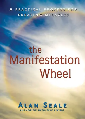 La ruota della manifestazione: Un processo pratico per creare miracoli - Manifestation Wheel: A Practical Process for Creating Miracles