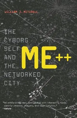 Me++ - Il sé cyborg e la città in rete (Mitchell William J. (MIT Smart Cities E14-433D)) - Me++ - The Cyborg Self and the Networked City (Mitchell William J. (MIT Smart Cities E14-433D))