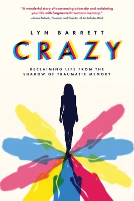 Pazzo: Recuperare la vita dall'ombra della memoria traumatica - Crazy: Reclaiming Life from the Shadow of Traumatic Memory