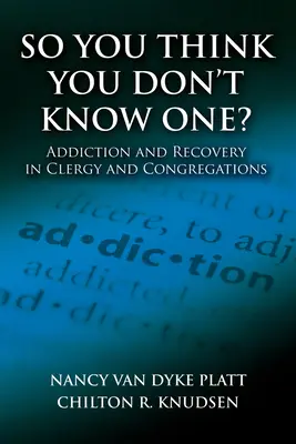 Pensi di non conoscerne uno? Dipendenza e recupero nel clero e nelle congregazioni - So You Think You Don't Know One?: Addiction and Recovery in Clergy and Congregations