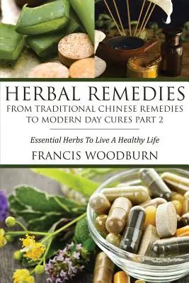 Rimedi erboristici: Dai rimedi tradizionali cinesi alle cure moderne Parte 2: Erbe essenziali per una vita sana - Herbal Remedies: From Traditional Chinese Remedies to Modern Day Cures Part 2: Essential Herbs to Live a Healthy Life