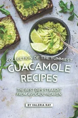 Raccolta delle più gustose ricette di guacamole: Le migliori salse direttamente dal paradiso dell'avocado! - Collection of The Yummiest Guacamole Recipes: The Best Dips Straight from Avocado Heaven!