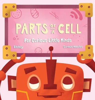 Le parti di una cellula: per piccole menti curiose - Parts Of A Cell: For Curious Little Minds