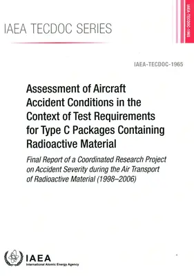 Valutazione delle condizioni di incidente aereo nell'ambito dei requisiti di prova per i colli di tipo C contenenti materiale radioattivo - Relazione finale di - Assessment of Aircraft Accident Conditions in the Context of Test Requirements for Type C Packages Containing Radioactive Material - Final Report of